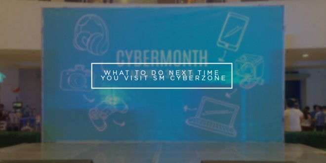 What to do next time you visit SM Cyberzone